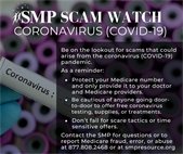 Senior Medicare Patrol (SMP) Scam Watch Coronavirus (COVID-19). Call 877.808.2468 or visit www.smpresource.org to report Medicare fraud.
