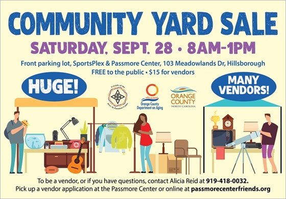 Yard Sale, 9/28/19, 8 am - 1 pm, Passmore Center-SportsPlex parking lot, 103 Meadowlands Dr., Hillsborough, NC. Free to public, $15 for vendors. Vendors call 919-418-0032 or online at www.passmorecenterfriends.org