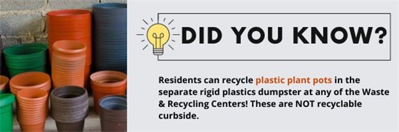 Did you know:  residents can recycle plastic plant pots in the separate rigid plastics dumpster at any of the Waste and Recycling Centers!