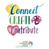 Connect, Create, Contribute - Older American's Month 2019