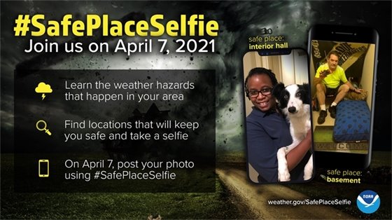 #SafePlaceSelfie Join us on April 7, 2021. Learn the weather hazards that happen in your area, find locations that will keep you safe and take a selfie. On April 7, post your photo using #safeplaceselfie