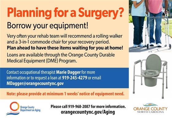 Planning for a Surgery? Borrow your equipment! Contact Marie Dagger at 919-245-4279 or mdagger@orangecountync.gov