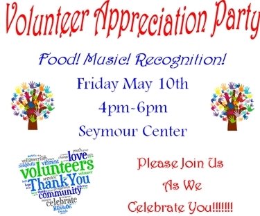 Volunteer Appreciation Party. Food! Music! Recognition, Friday, May 10, 4-6 pm, Seymour Center. Please Join Us!