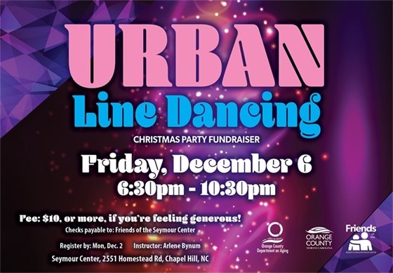 Urban Line Dancing Christmas Party Fundraiser, Fri, Dec 6, 6:30-10:30 pm, Seymour Center, 2551 Homestead Rd., Chapel Hill, NC, Fee: $10, checks payable to: Friends of the Seymour Center; call 919-968-2070.