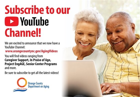 Subscribe to our YouTube Channel at www.orangecountync.gov/AgingVideos for Caregiver Support, Project EngAGE, Senior Center Programs and more. Subscribe to get all of the latest videos!