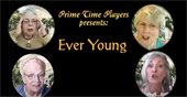"Prime Time Players of Chapel Hill present, 'Ever Young,'" printed on image of four well dressed older white women on a black background.