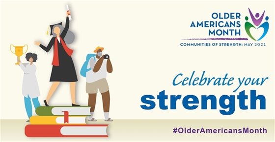 Older Americans Month May 2021 - Celebrate your strength! #OlderAmericansMonth