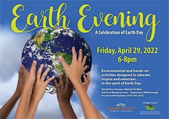 Earth Evening - Hillsborough, NC - 4/29/22; 6-8p; Farmers Mkt Pavilion, Call 919-245-2516.