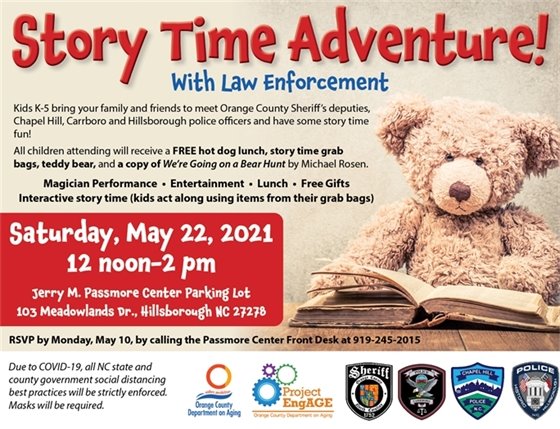 Story Time Adventure! With Law Enforcement: Kids K-5, FREE hot dog lunch, story time grab bag, teddy bear and copy of "We're Going on a Bear Hunt." 5/22/2021, 12-2p, Passmore Center Back Parking Lot, 103 Meadowlands Dr., Hillsborough, NC